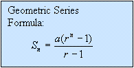 Text Box: Geometric Series Formula:
         
