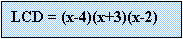 Text Box: LCD = (x-4)(x+3)(x-2)