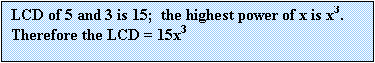 Text Box: LCD of 5 and 3 is 15;  the highest power of x is x3.
Therefore the LCD = 15x3
