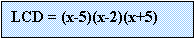 Text Box: LCD = (x-5)(x-2)(x+5)