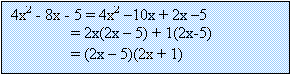 Text Box: 4x2 - 8x - 5 = 4x2 10x + 2x 5
               = 2x(2x  5) + 1(2x-5)
               = (2x  5)(2x + 1)
